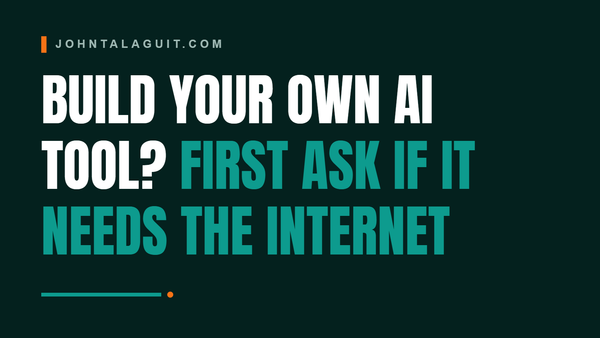 Cover banner: Build Your Own AI Tool? First Ask If It Needs the Internet