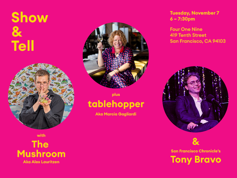 Show & Tell, at Four One Nine in SoMa on november 7th