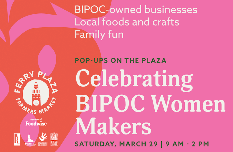 Celebrate BIPOC Women Makers at the Ferry Building on March 29th