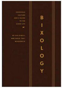 Bixology: Cocktails, Culture, and a Guide to the Good Life