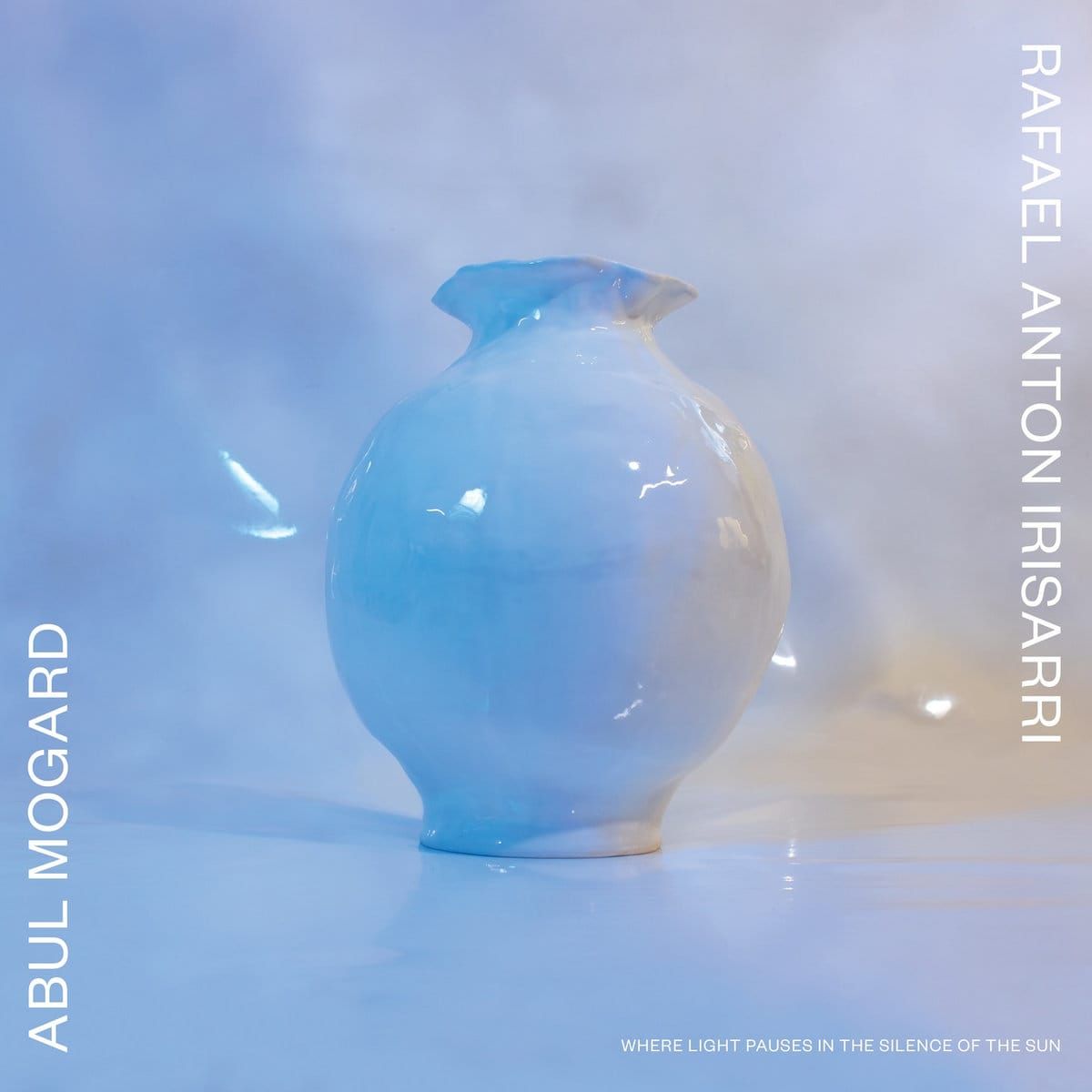 Abul Mogard & Rafael Anton Irisarri Where Light Pauses in the Silence of the Sun