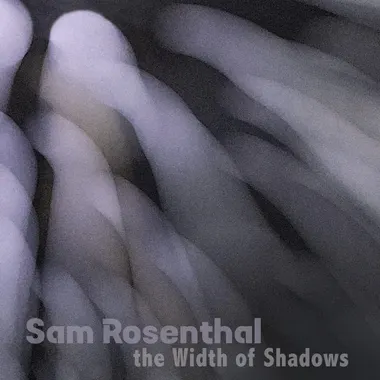 Sam Rosenthal The Width of Shadows