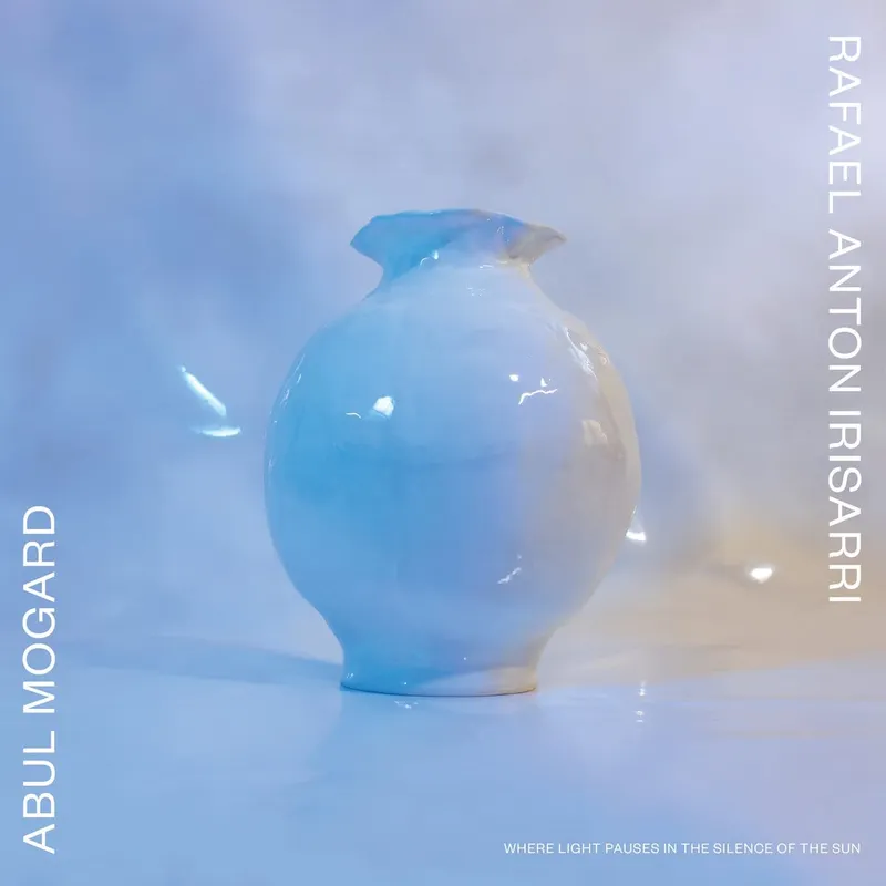 Abul Mogard & Rafael Anton Irisarri Where Light Pauses in the Silence of the Sun