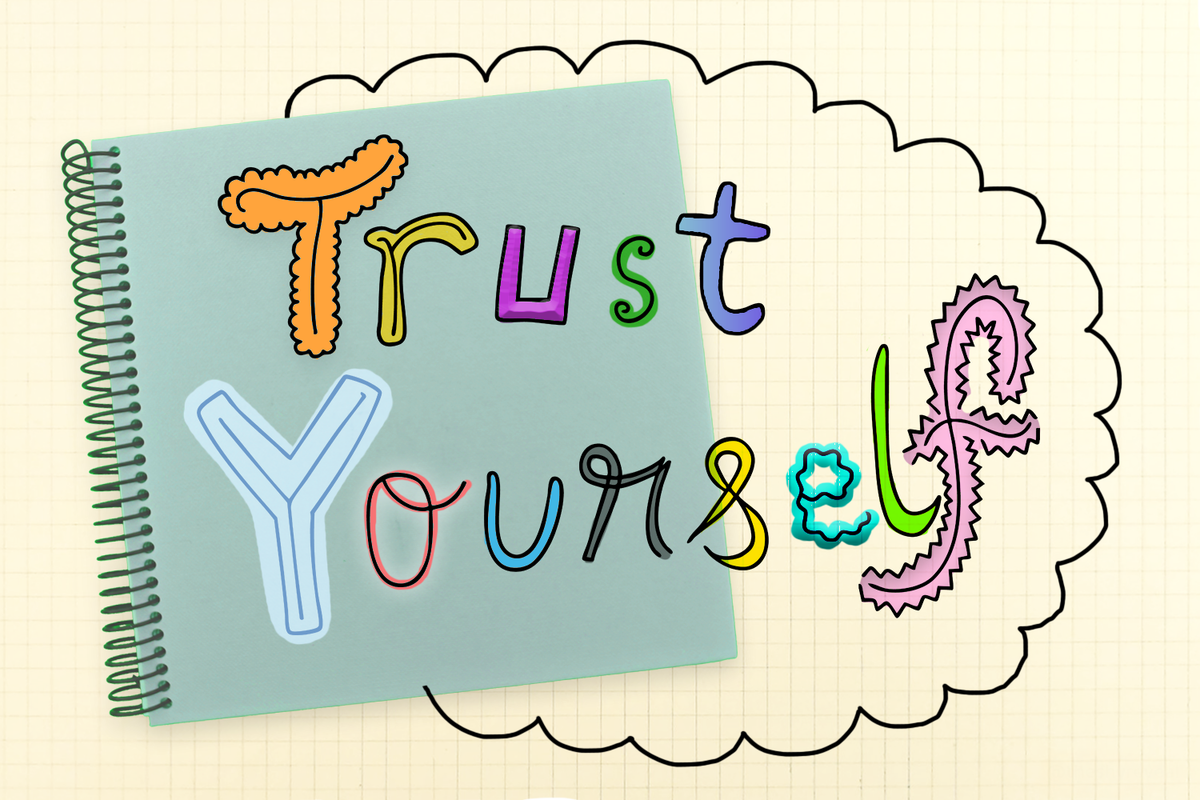You Don’t Have To Trust Yourself