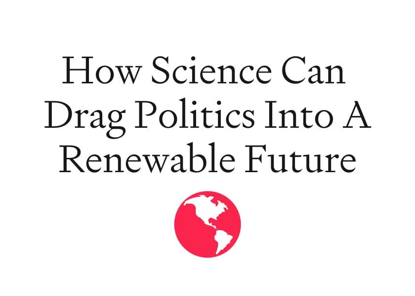 How Science Can Drag Politics into a Renewable Future