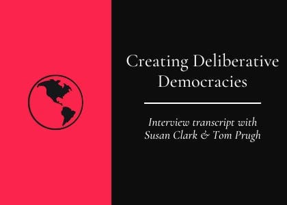 Transcript: Creating Deliberative Democracies
