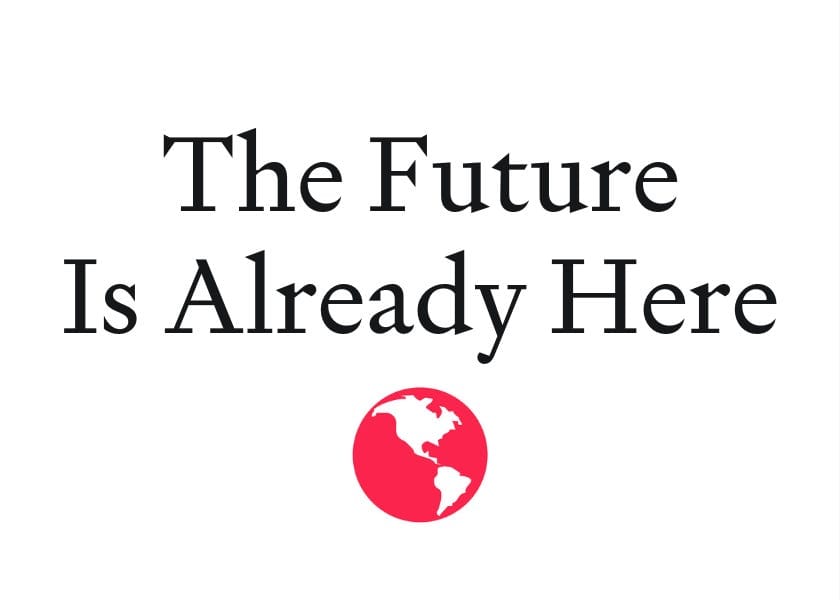 The Future Is Already Here
