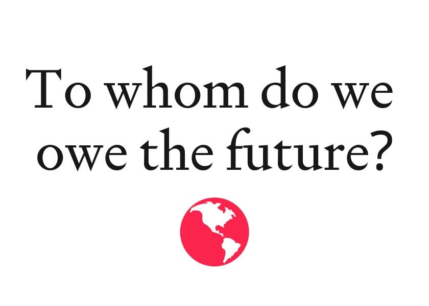 To Whom Do We Owe The Future?
