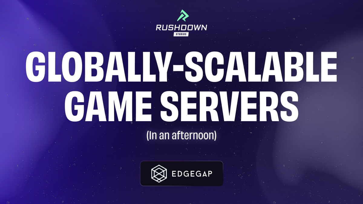 Edgegap: Globally-scalable Game Servers in an Afternoon