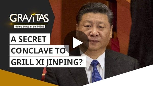 Gravitas: A secret conclave to grill Xi Jinping?