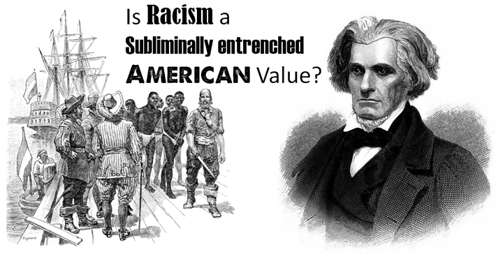Racism, Calhoun and Yale: Is Racism a Subliminally entrenched American Value?