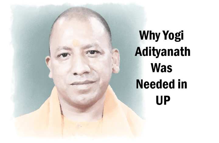 Why Yogi Adityanath was Critically Needed As UP Chief Minister