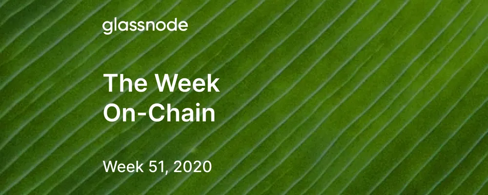 The Week On-Chain (Week 51, 2020)