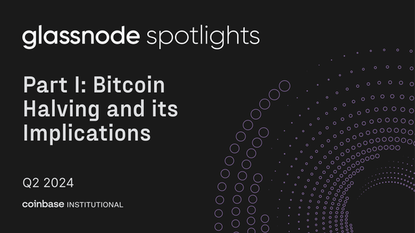 Glassnode Spotlights: Bitcoin Halving and Its Implications