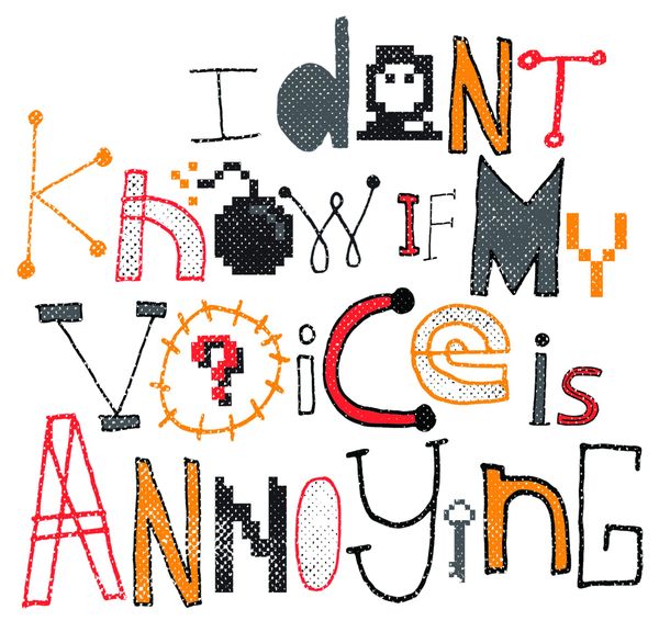 Hand-drawn lettering in red, orange and black reading “I don’t know if my voice is annoying,” the letters built from keys, bo