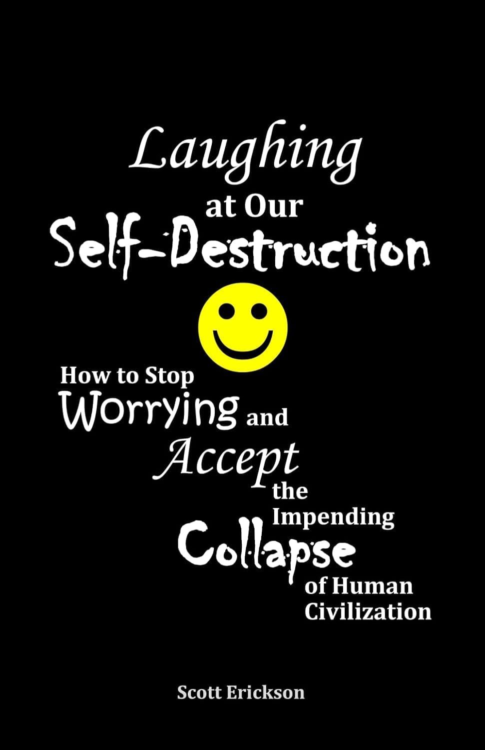 "Laughing at our self destruction"