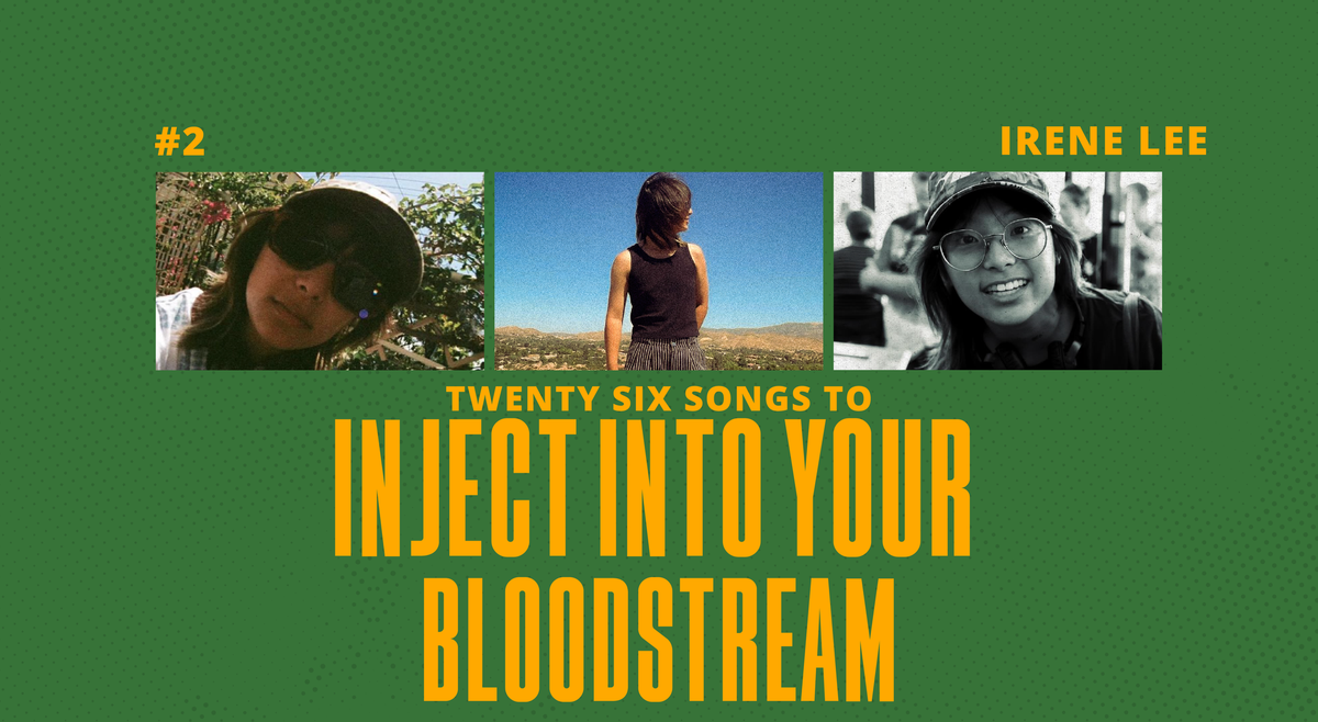 "26 Songs to Inject Into Your Bloodstream" by Irene Lee