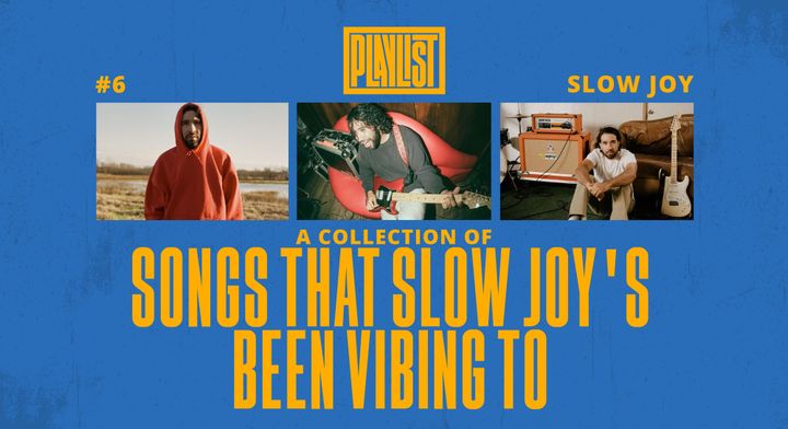 "Songs That Slow Joy Has Been Vibing To" By Slow Joy