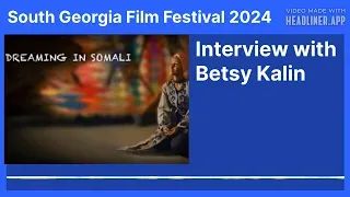 (South Georgia Film Festival 2024) Interview with Betsy Kalin - Dreaming in Somali