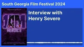 (South Georgia Film Festival 2024) Interview with Henry Severe - 1AM Heroics