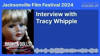 (Jacksonville Film Festival 2024) Interview with Tracy Whipple - Broken Dolls
