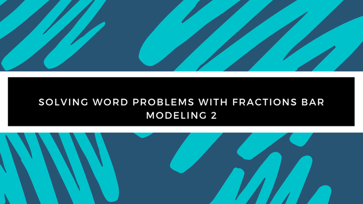 Grade 4 - Word Problems - Solving Word Problems with Fractions Bar Modeling 2