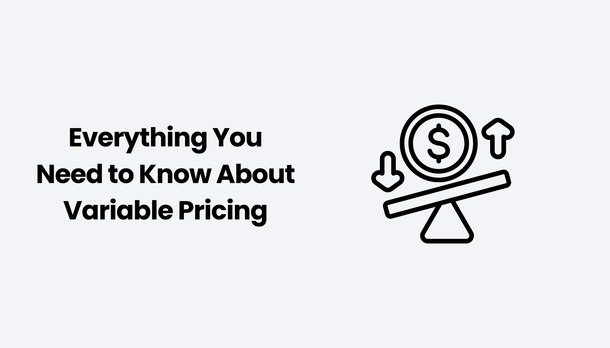 Everything You Need to Know About Variable Pricing