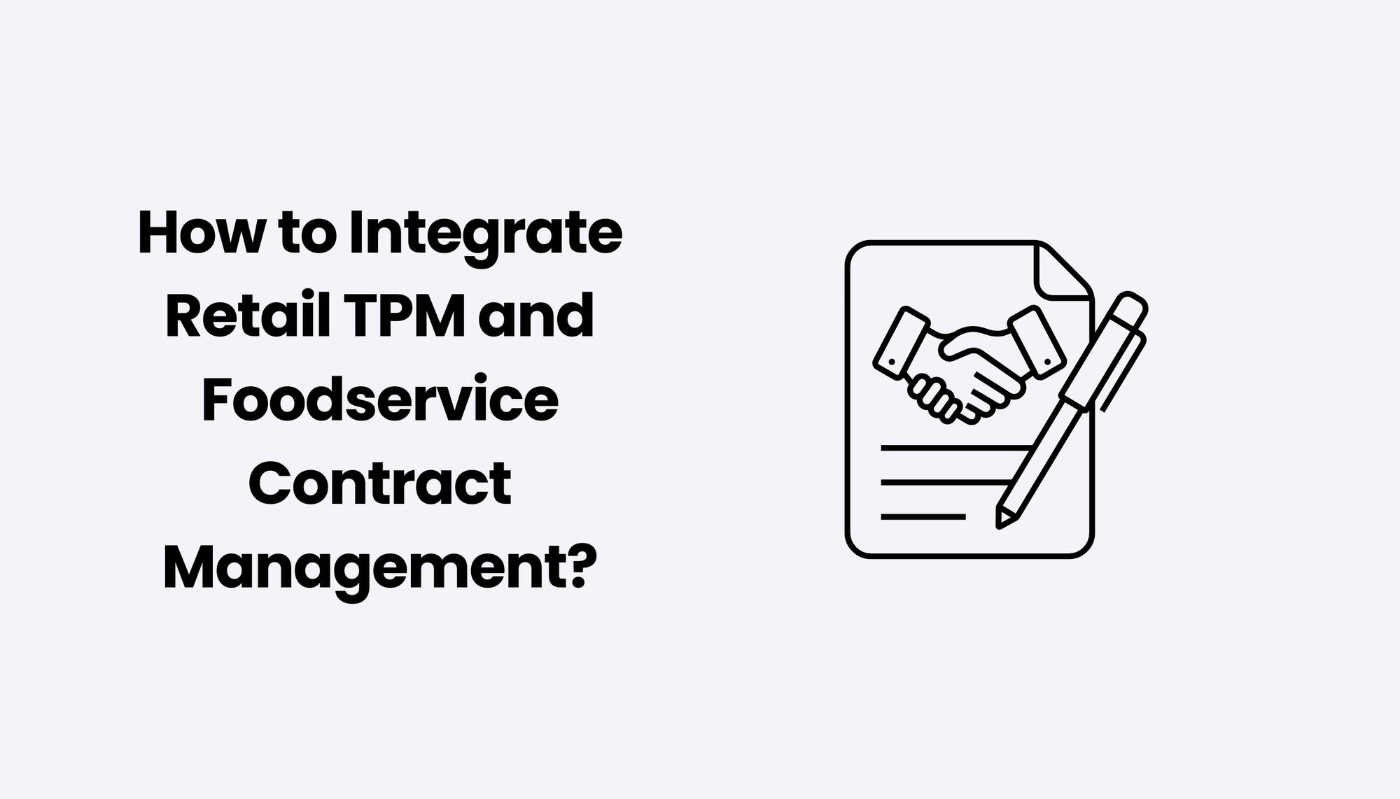 How to Integrate Retail TPM and Foodservice Contract Management?