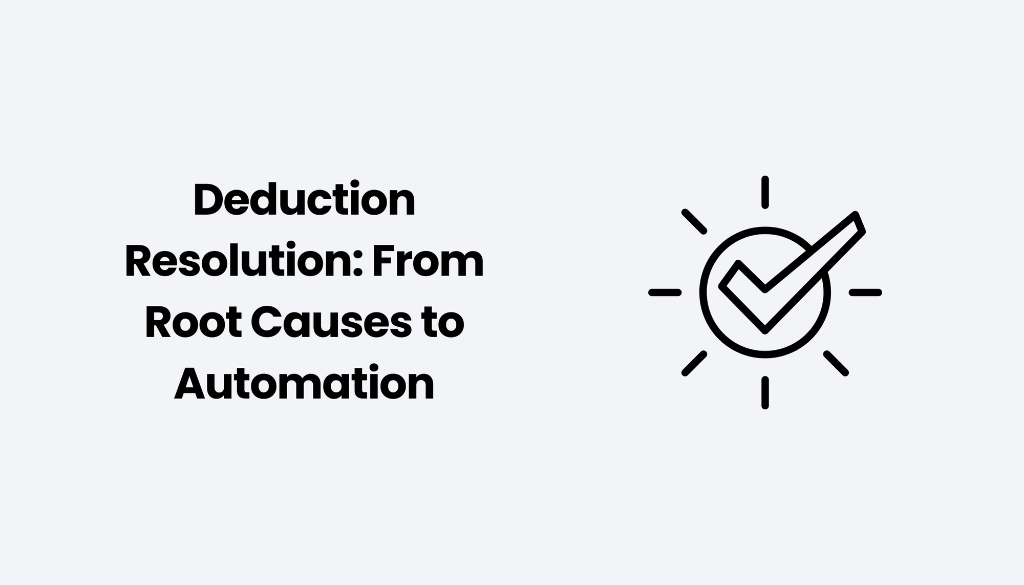 Deduction Resolution: From Root Causes to Automation