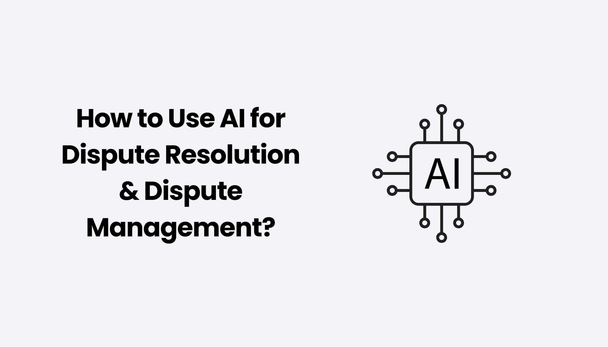 How to Use AI for Dispute Resolution & Dispute Management?