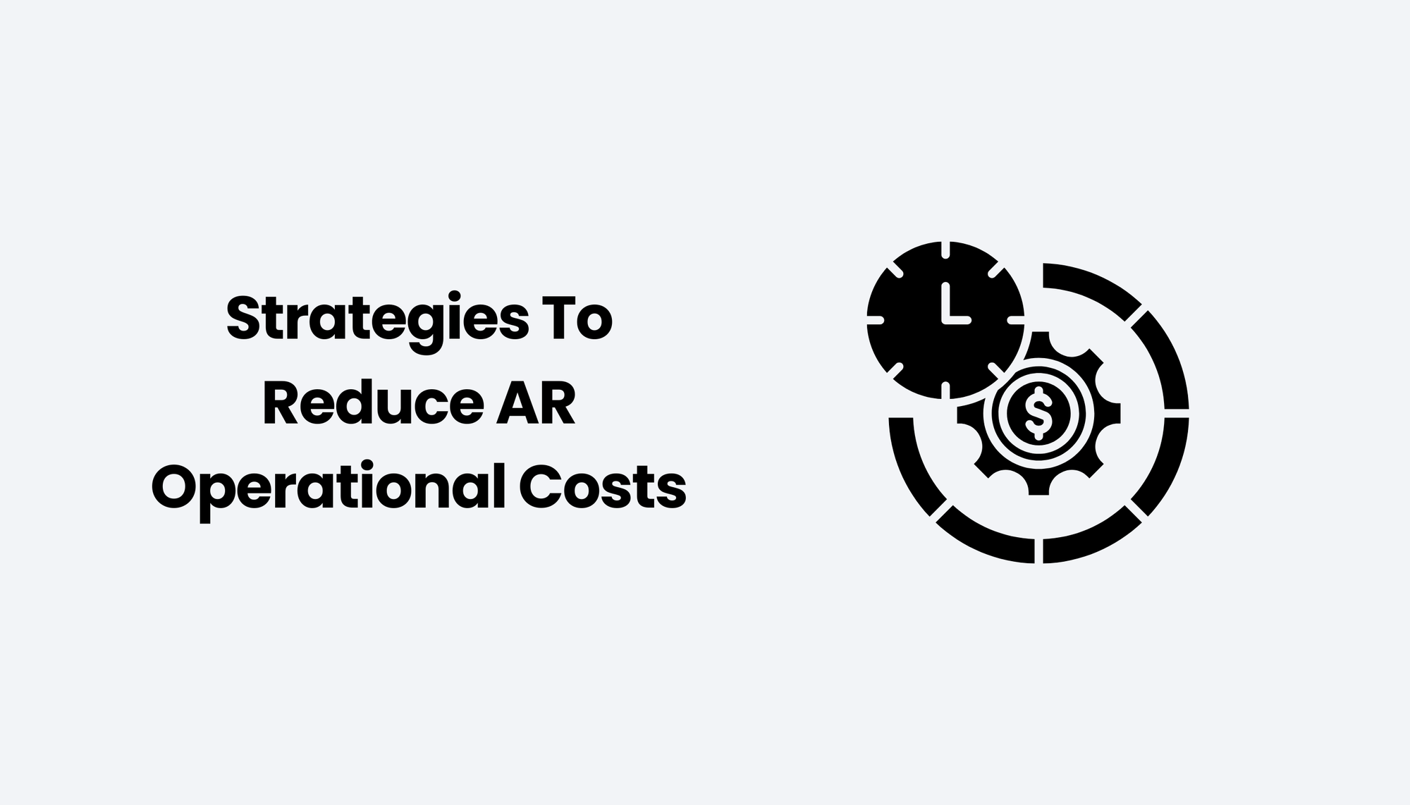 Strategies To Reduce AR Operational Costs