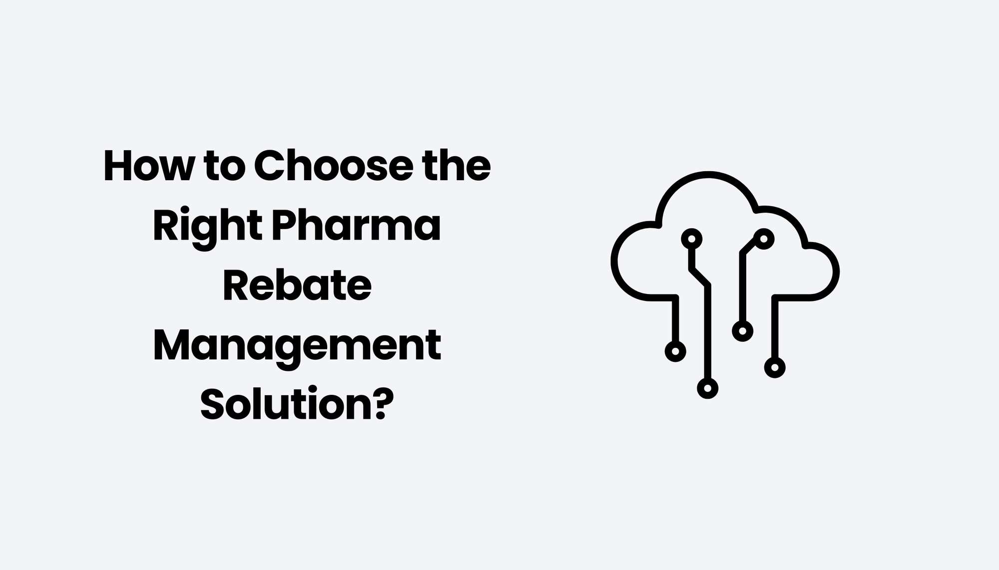 How to Choose the Right Pharma Rebate Management Solution?