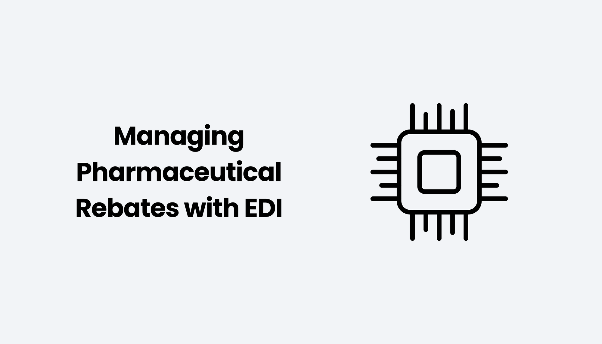 Managing Pharmaceutical Rebates with EDI: Improving Accuracy and Reducing Administrative Load