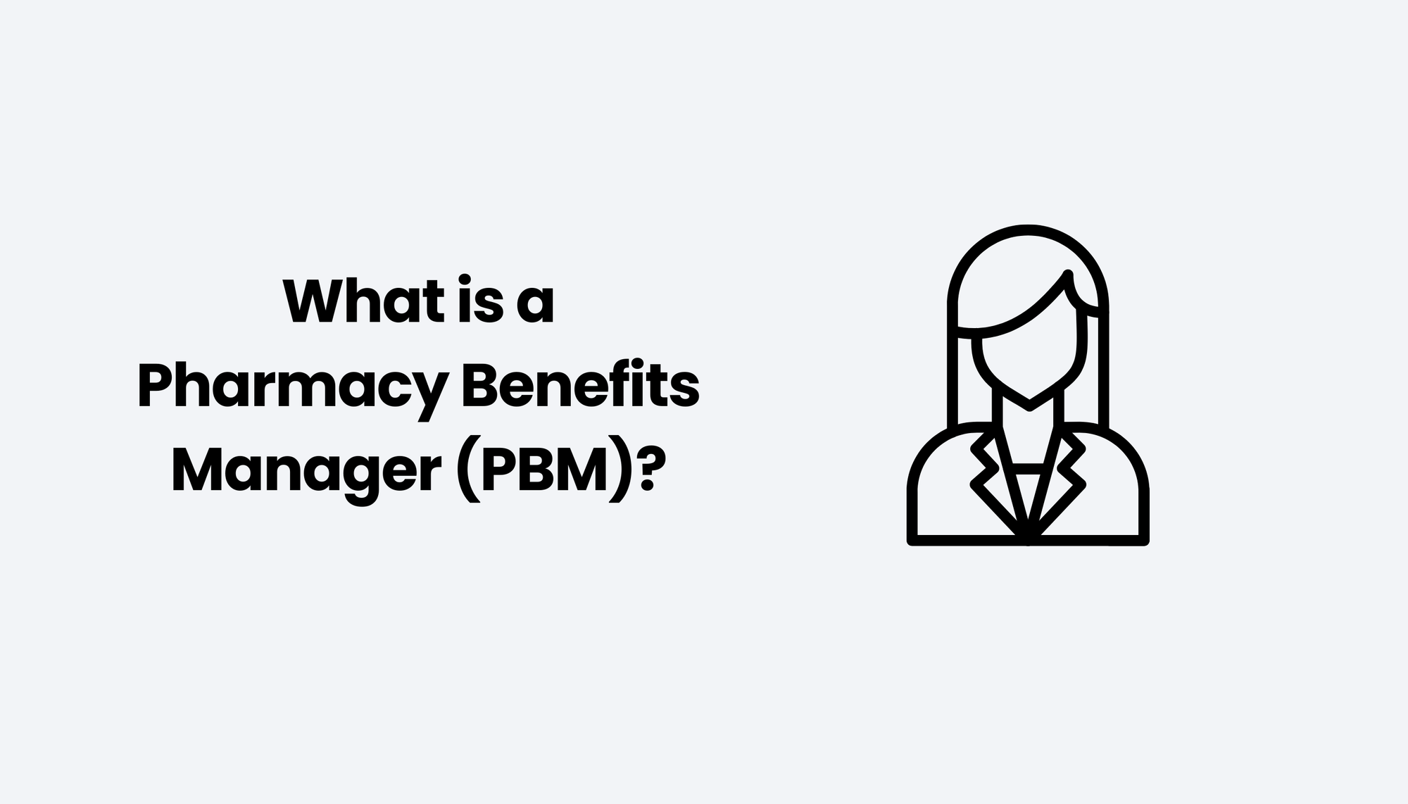 What is a Pharmacy Benefits Manager (PBM)?