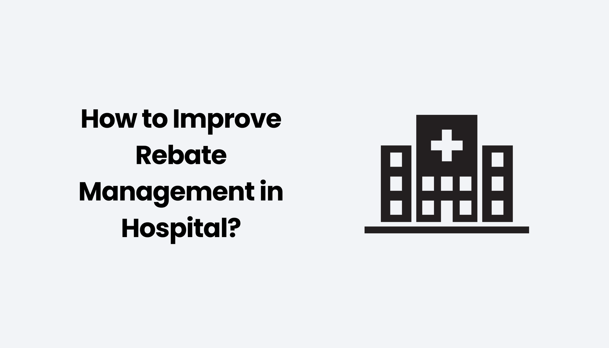 How to Improve Rebate Management in a Hospital?