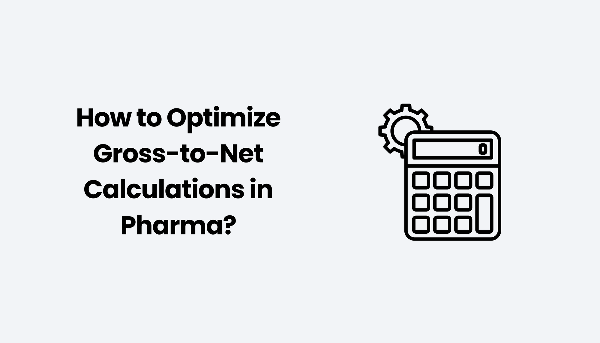 How to Optimize Gross-to-Net Calculations in Pharma?
