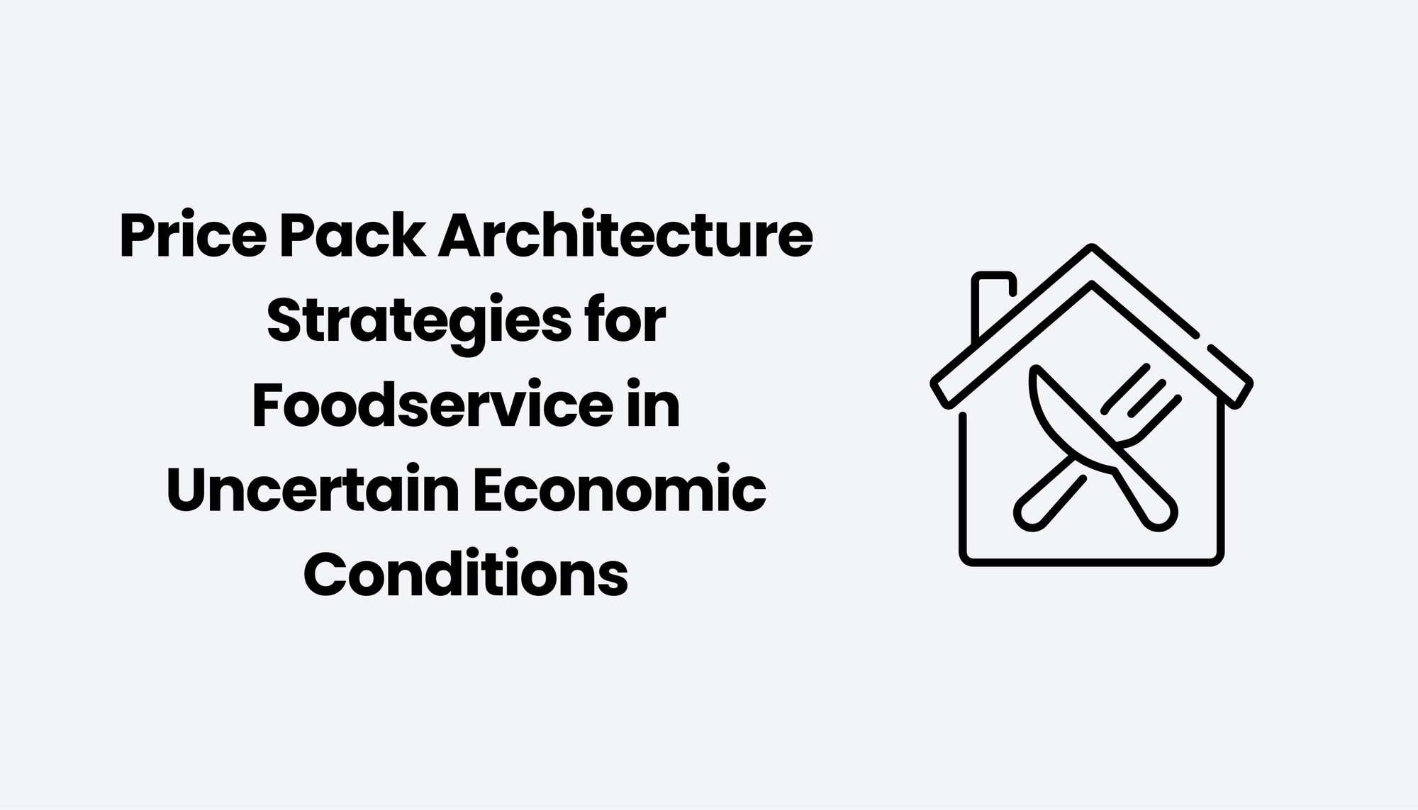 Price Pack Architecture Strategies for Foodservice in Uncertain Economic Conditions