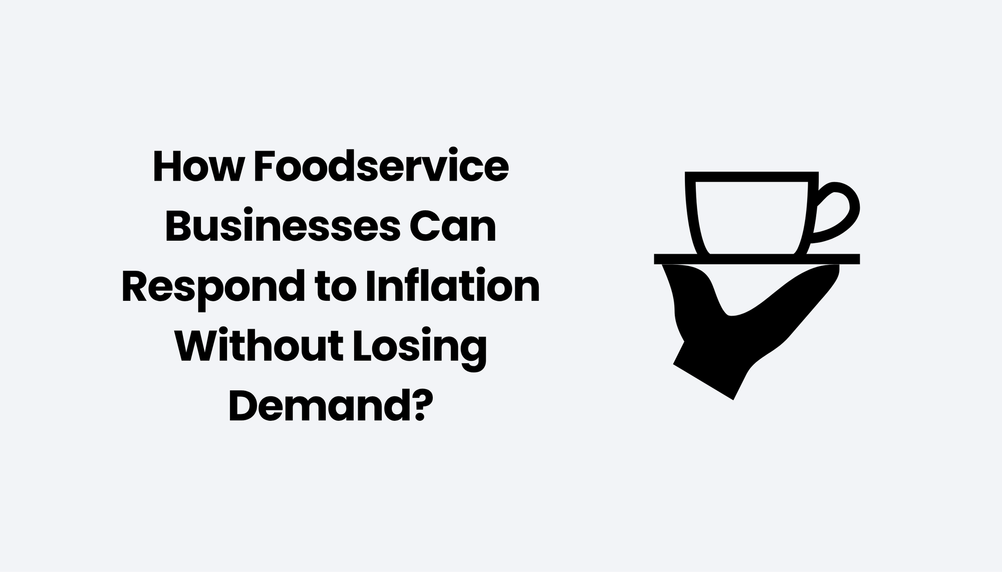 How Foodservice Businesses Can Respond to Inflation Without Losing Demand?