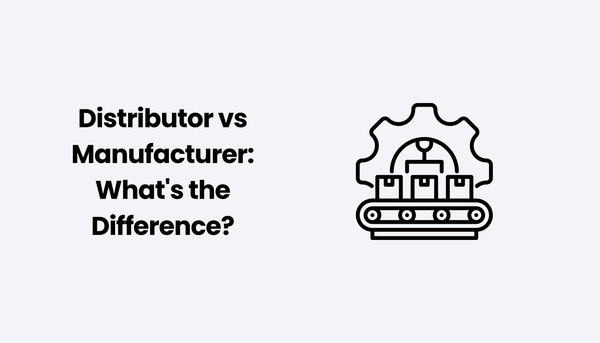Distributor vs Manufacturer: What's the Difference?