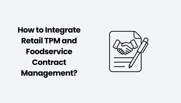 How to Integrate Retail TPM and Foodservice Contract Management?