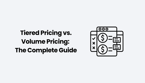 Tiered Pricing vs. Volume Pricing: The Complete Guide