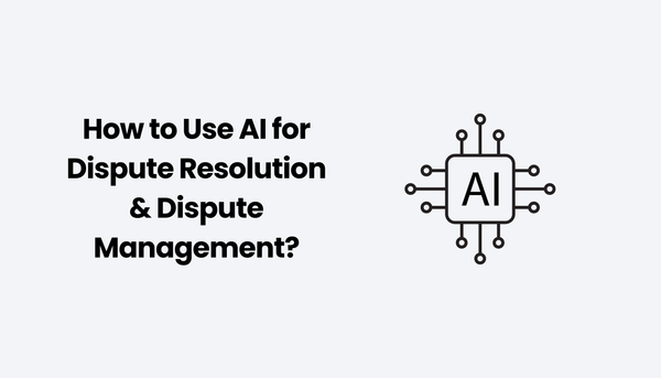 How to Use AI for Dispute Resolution & Dispute Management?
