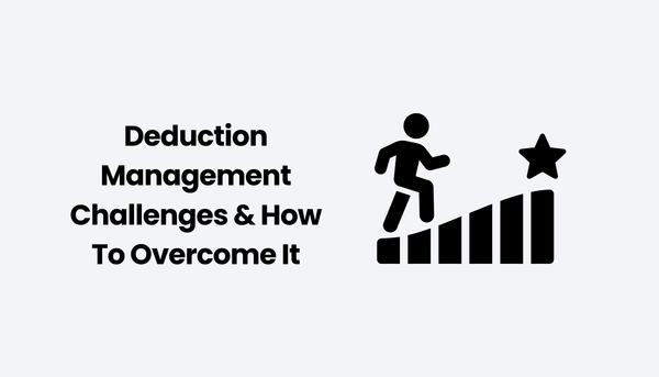 Deduction Management Challenges & How To Overcome It
