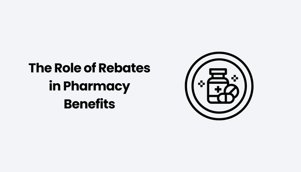The Role of Rebates in Pharmacy Benefits