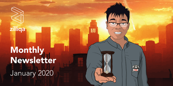 Zilliqa Monthly Newsletter — January 2020