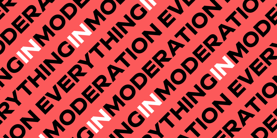 Black diagonal words saying Everything in Moderation