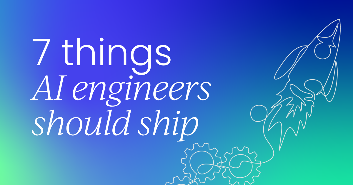 7 things every AI engineer  should have shipped by now
