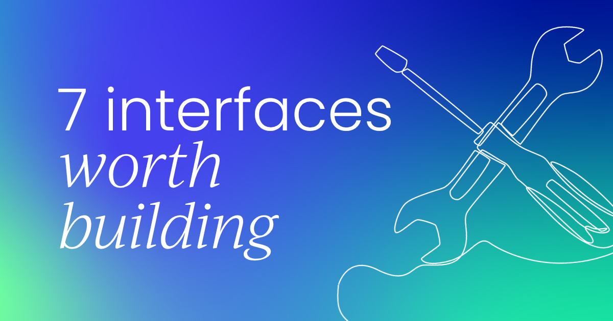 Nobody wants another chatbot:  7 interface architectures worth building