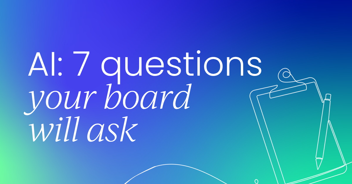 7 questions your board will ask about AI before you're ready to answer them