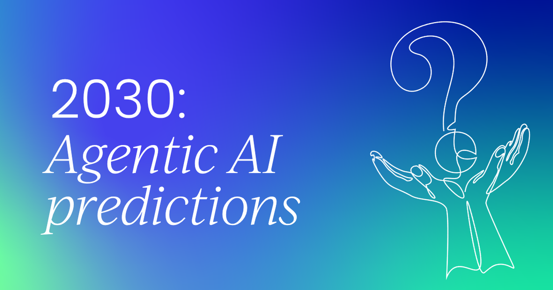 What agentic AI will look like in 2030, according to the people building it now